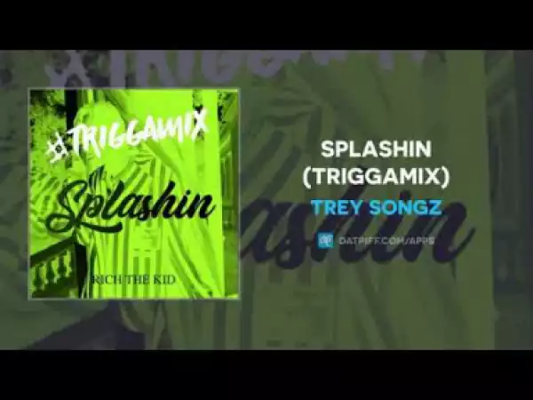Trey Songz - Splashin (TriggaMix)